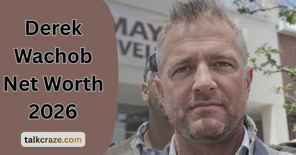 Derek Wachob Net Worth 2026: Business, Income Sources, Investments & Legal Updates 2 Derek Wachob Net Worth 2026