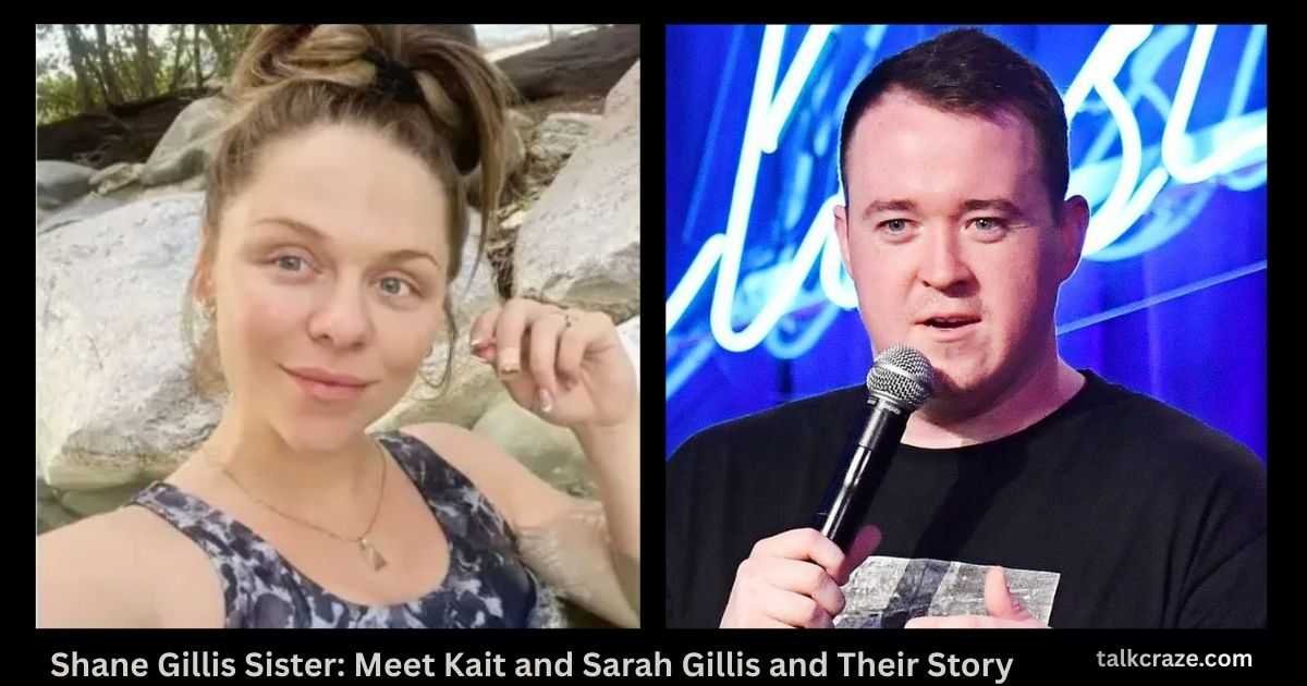 Shane Gillis Sister Revealed: Meet Kait &amp; Sarah Gillis, Family Story
