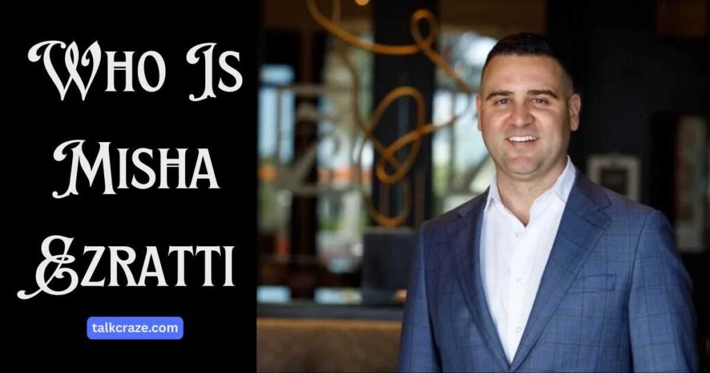 Misha Ezratti Net Worth, Bio & Real Estate Empire (2026) 3 Who Is Misha Ezratti