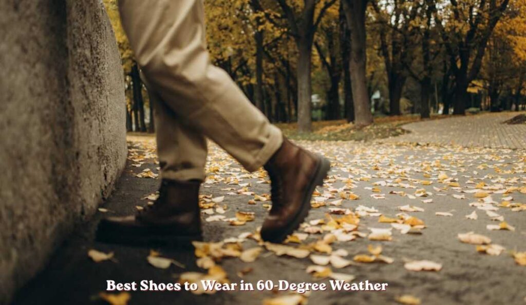 Best Shoes to Wear in 60-Degree Weather