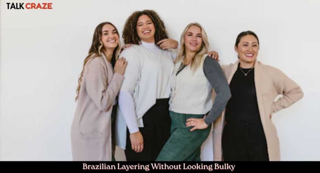 Brazilian Layering Without Looking Bulky