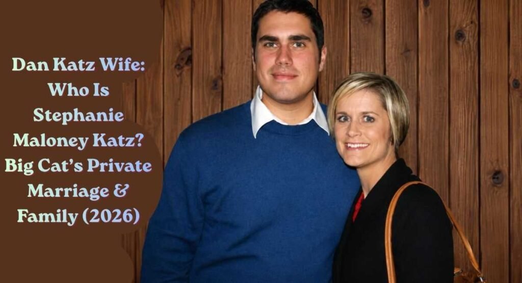 Dan Katz Wife: Who Is Stephanie Maloney Katz? Big Cat’s Private Marriage & Family (2026) 2 dan katz wife