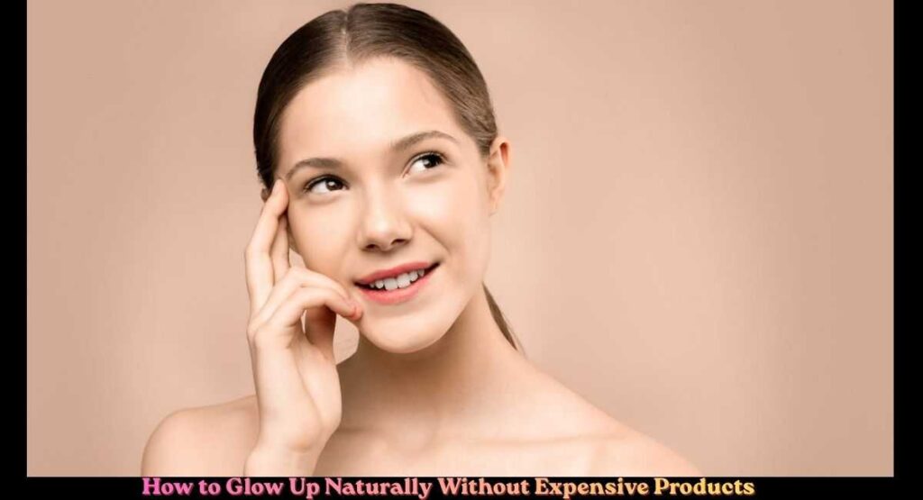 How to Glow Up Naturally
