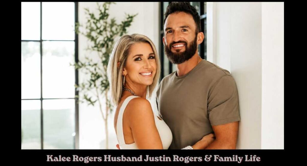 Kalee Rogers Husband Justin Rogers & Family Life