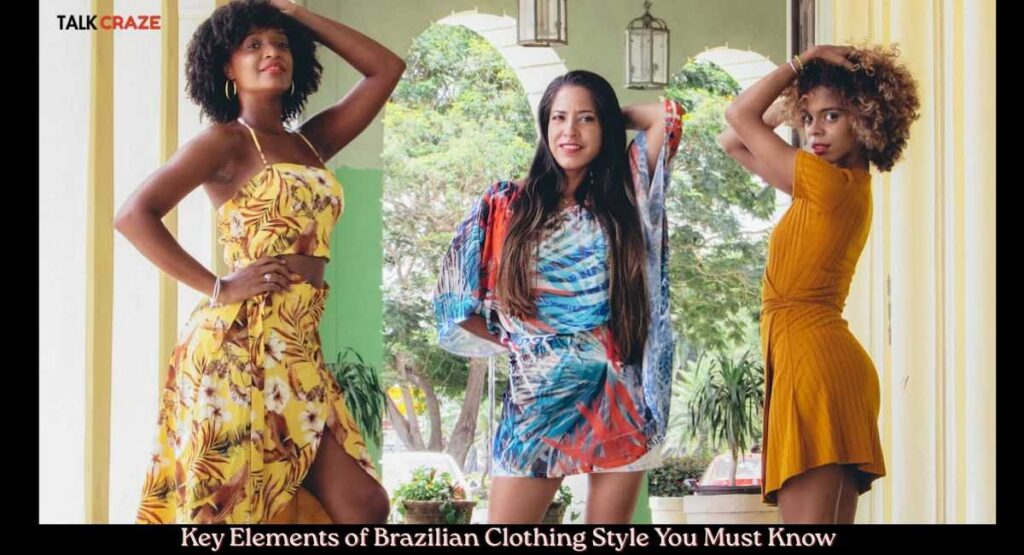 Key Elements of Brazilian Clothing Style You Must Know