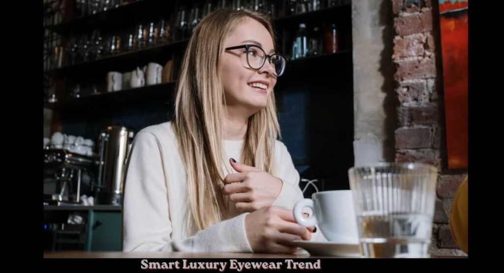 Smart Luxury Eyewear Trend