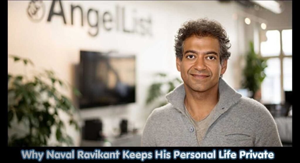Naval Ravikant Wife, Age, Net Worth, Early Life & Biography 4 Why Naval Ravikant Keeps His Personal Life Private
